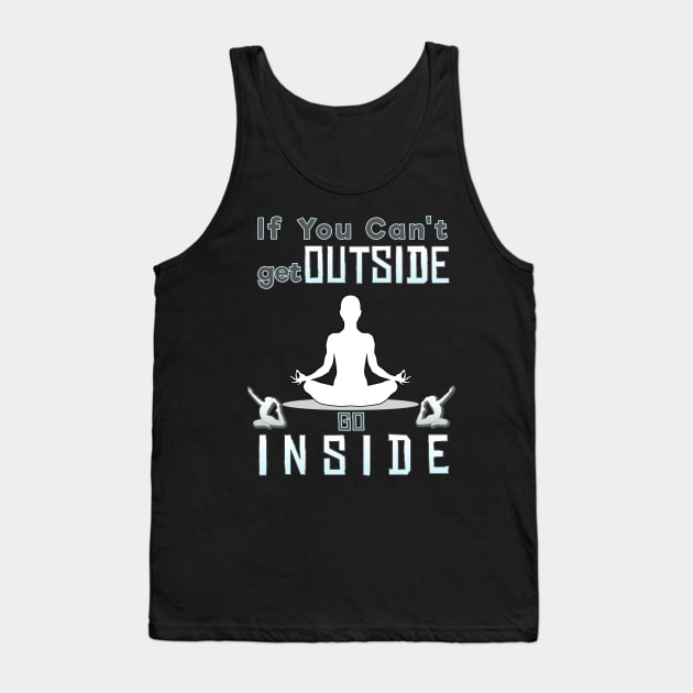 If you can't go outside you can go inside Tank Top by CoolDesign
